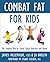Combat Fat for Kids: The Co...