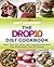 The Drop 10 Diet Cookbook: More Than 100 Tasty, Easy Superfood Recipes That Effortlessly Peel Off Pounds
