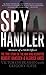 Spy Handler: Memoir of a KGB Officer: The True Story of the Man Who Recruited Robert Hanssen and Aldrich Ames