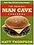 The Man Cave Cookbook by Matt Thompson