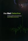 Bat Detective: A Field Guide for Bat Detection