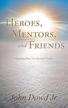 Heroes Mentors and Friends Heroes Mentors and Friends