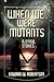When We Were Mutants & Other Stories