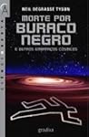 Morte por Buraco Negro e Outros Embaraços Cósmicos by Neil deGrasse Tyson