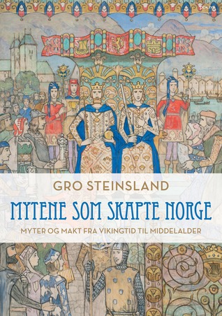Mytene som skapte Norge: Myter og makt fra vikingtid til middelalder (Hardcover)