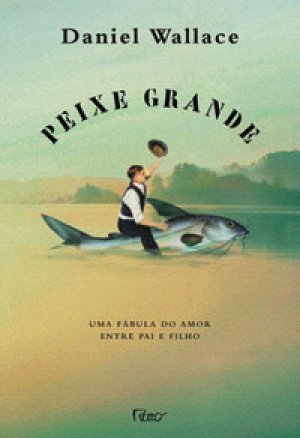 Peixe Grande: Uma Fábula do Amor Entre Pai e Filho