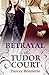 Betrayal in the Tudor Court by Darcey Bonnette