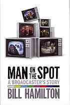 Man on the Spot: A Broadcaster's Story