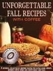 Unforgettable Fall Recipes with Coffee (Kindle Edition)