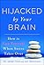 Hijacked by Your Brain: How...