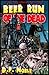Beer Run of the Dead (Book 1)