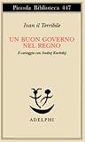 Un buon governo nel regno. Il carteggio con Andrej Kurbskij