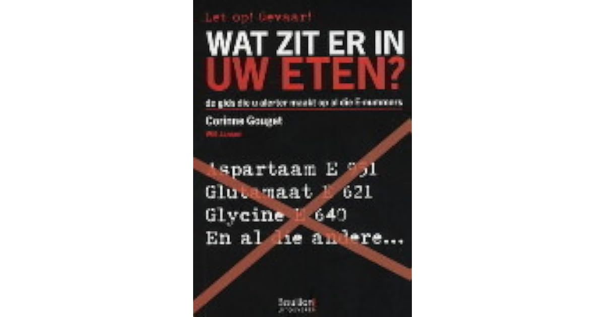 Wat zit er in uw eten?: de gids die ervoor zorgt dat u zich niet langer