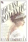 The Last Romantic: A Biography of Queen Marie of Roumania