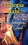 Close Enough to Touch by Victoria Dahl Close Enough to Touch by Victoria Dahl
