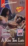 A Kiss Too Late by Ellen James