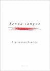 Senza sangue by Alessandro Baricco Senza sangue by Alessandro Baricco