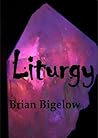 Liturgy by Brian Bigelow