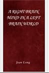 A Right Brain Mind in a Left Brain World