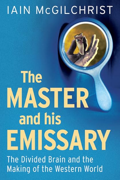 The Master and his Emissary: The Divided Brain and the Making of the Western World