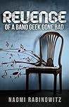 Revenge of a Band Geek Gone Bad by Naomi Rabinowitz