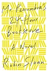 Mr. Penumbra's 24-Hour Bookstore by Robin Sloan