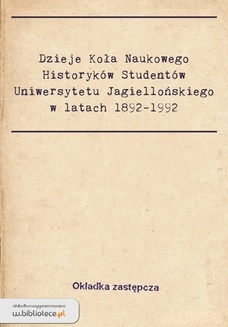 Dzieje Koła Naukowego Historyków Studentów Uniwersytetu Jagiellońskiego w latach 1892-1992. Wspomnienia seniorów