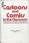 Cartoons and comics in the classroom: A reference for teachers and librarians Cartoons and comics in the classroom: A reference for teachers and librarians
