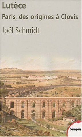 Lutèce : Paris, des origines à Clovis