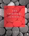 The Spiritual Activist: Practices to Transform Your Life, Your Work, and Your World