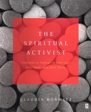 The Spiritual Activist: Practices to Transform Your Life, Your Work, and Your World (Compass)