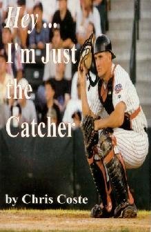 Hey I M Just The Catcher By Chris Coste goodreads