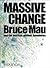 Massive Change by Bruce Mau Massive Change by Bruce Mau