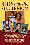 Kids and the Single Mom: A Real-World Guide to Effective Parenting