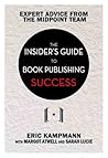 The Insider's Guide to Book Publishing Success The Insider's Guide to Book Publishing Success