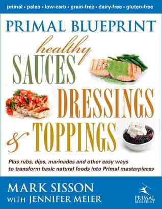Primal Blueprint: Healthy Sauces Dressings and Toppings (Hardcover)