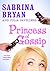 Princess of Gossip by Sabrina Bryan