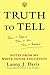 Truth To Tell: Tell It Early, Tell It All, Tell It Yourself: Notes from My White House Education
