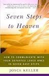 Seven Steps to Heaven: How to Communicate with Your Departed Loved Ones in Seven Easy Steps