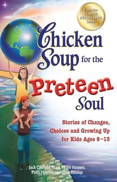 Chicken Soup for the Preteen Soul: Stories of Changes, Choices and Growing Up for Kids Ages 9-13 (Chicken Soup for the Soul)