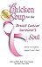 Chicken Soup for the Breast Cancer Survivor's Soul by Jack Canfield Chicken Soup for the Breast Cancer Survivor's Soul by Jack Canfield