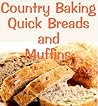 Country Baking Quick Breads and Muffins by June Kessler