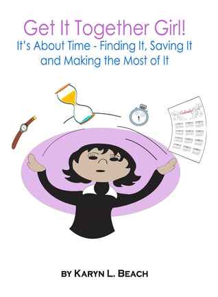 Get It Together Girl!: It's About Time - Finding It, Saving It, and Making the Most of It
