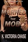 Marked by the Mob by K. Victoria Chase