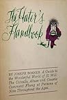 The Hater's Handbook: A Guide to the Wonderful World of Ill Will: The Catcalls, Abuse and Caustic Comment Flung at Persons of Note Throughout the Ages