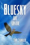 Bluesky and Sunshine by Tony Chandler