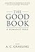 The Good Book: A Humanist Bible