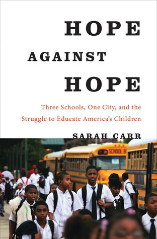 Hope Against Hope: Three Schools, One City, and the Struggle to Educate America’s Children