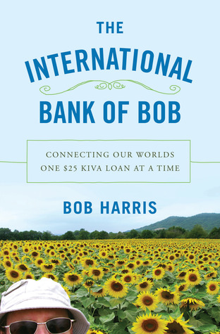 The International Bank of Bob: Connecting Our Worlds One $25 Kiva Loan at a Time