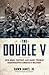The Double V: How Wars, Protest, and Harry Truman Desegregated America’s Military